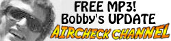 LISTEN TO BOBBY'S UPDATE AIRCHECK CHANNEL