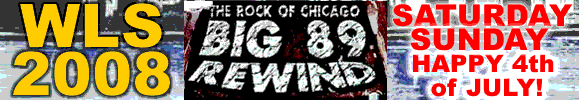 WLS 2008 BIG 89 REWIND SATURDAY SUNDAY HAPPY 4th of JULY