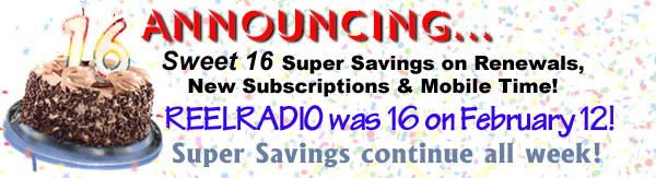 ANNOUNCING SWEET 16 SUPER SAVINGS ON RENEWALS, NEW SUBSCRIPTIONS AND MOBILE TIME.  REELRADIO IS 16 ON FEBRUARY 12.  AIRCHECK CHANNEL SPECIAL: BIG 93 OF 1965