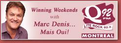 Winning Weekends with Marc Denis... Mais Oui! Q92 FM LITE ROCK 92.5 MONTREAL