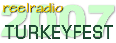 REELRADIO 2007 TURKEYFEST