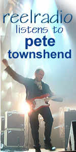 REELRADIO LISTENS TO PETE TOWNSHEND