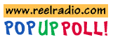WWW.REELRADIO.COM POP UP POLL